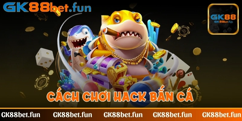 cach-choi-hack-ban-ca